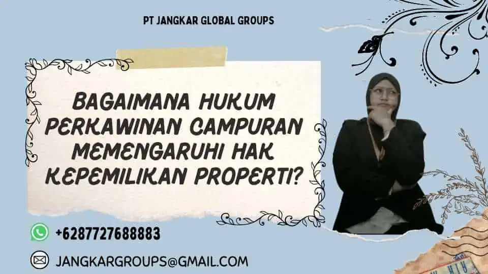 Bagaimana Hukum Perkawinan Campuran Memengaruhi Hak Kepemilikan Properti?