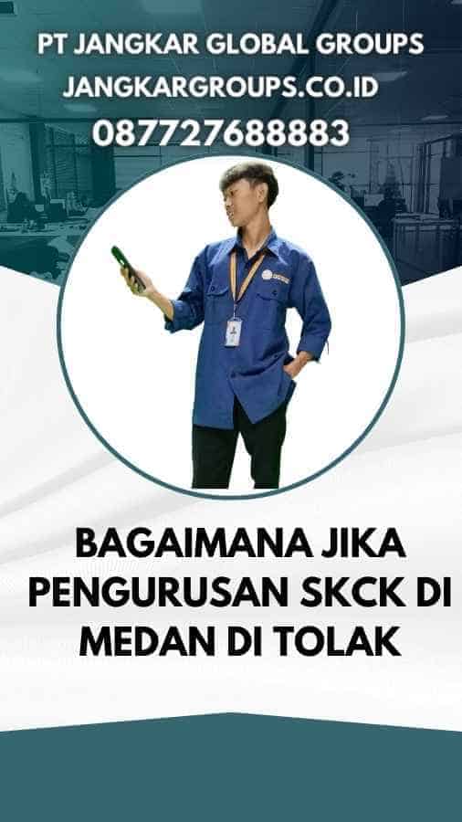 Bagaimana Jika Pengurusan SKCK Di Medan Di tolak