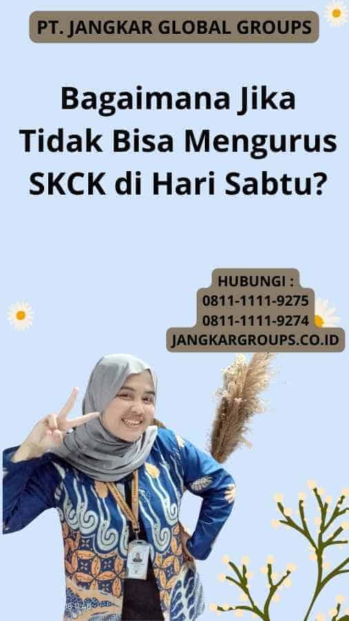 Bagaimana Jika Tidak Bisa Mengurus SKCK di Hari Sabtu?