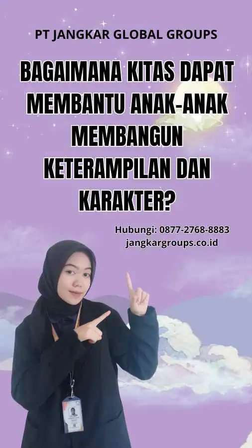 Bagaimana Kitas Dapat Membantu Anak-anak Membangun Keterampilan dan Karakter?