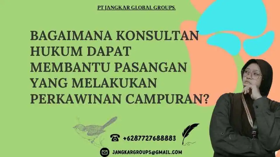 Bagaimana Konsultan Hukum Dapat Membantu Pasangan yang Melakukan Perkawinan Campuran?