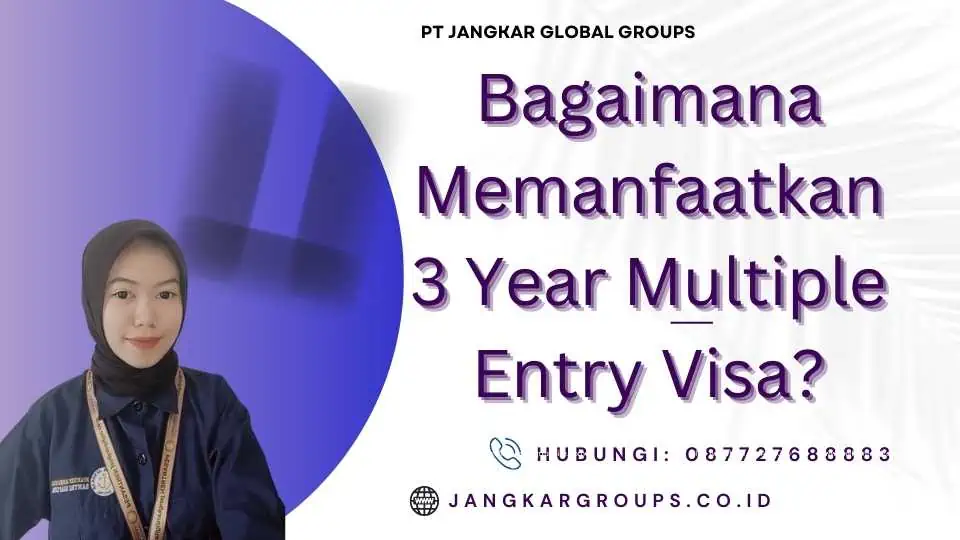 Bagaimana Memanfaatkan 3 Year Multiple Entry Visa