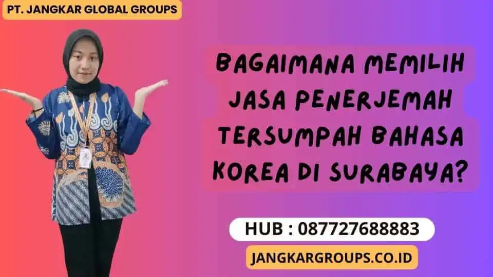 Bagaimana Memilih Jasa Penerjemah Tersumpah Bahasa Korea di Surabaya