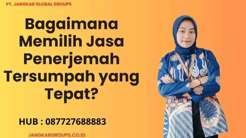 Bagaimana Memilih Jasa Penerjemah Tersumpah yang Tepat