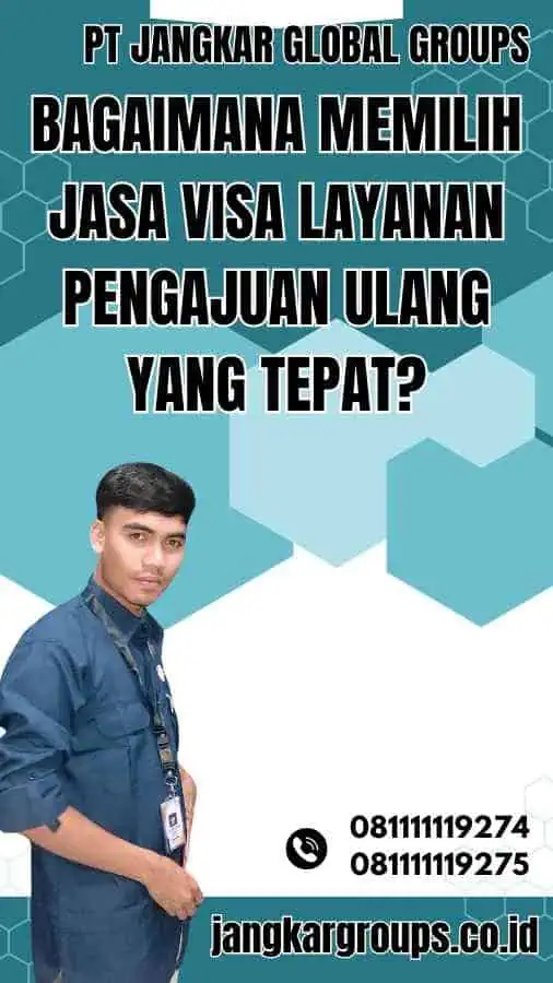 Bagaimana Memilih Jasa Visa Layanan Pengajuan Ulang yang Tepat?