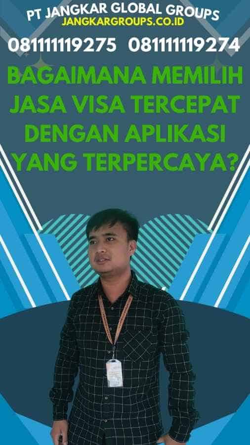 Bagaimana Memilih Jasa Visa Tercepat Dengan Aplikasi Yang Terpercaya?