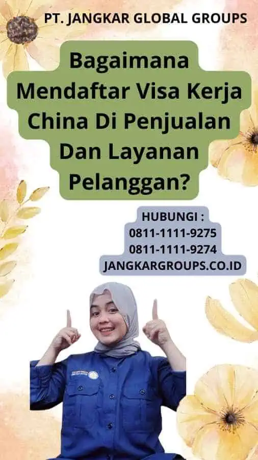 Bagaimana Mendaftar Visa Kerja China Di Penjualan Dan Layanan Pelanggan?