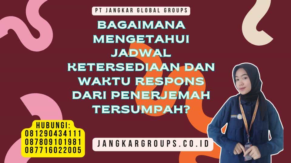 Bagaimana Mengetahui Jadwal Ketersediaan dan Waktu Respons dari Penerjemah Tersumpah