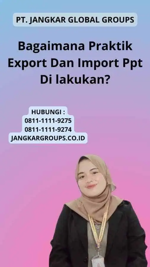 Bagaimana Praktik Export Dan Import Ppt Di lakukan?