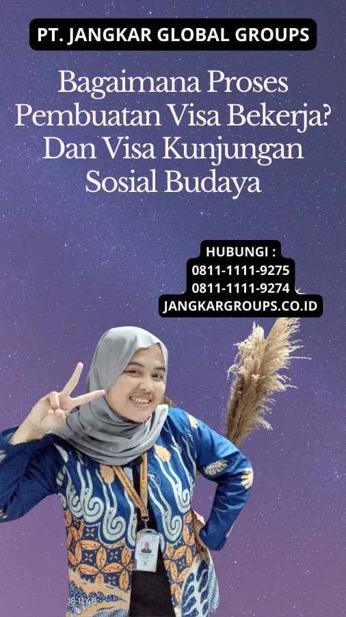 Bagaimana Proses Pembuatan Visa Bekerja? Dan Visa Kunjungan Sosial Budaya