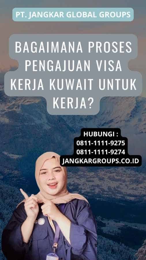 Bagaimana Proses Pengajuan Visa Kerja Kuwait Untuk Kerja?