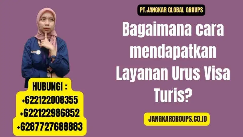 Bagaimana cara mendapatkan Layanan Urus Visa Turis