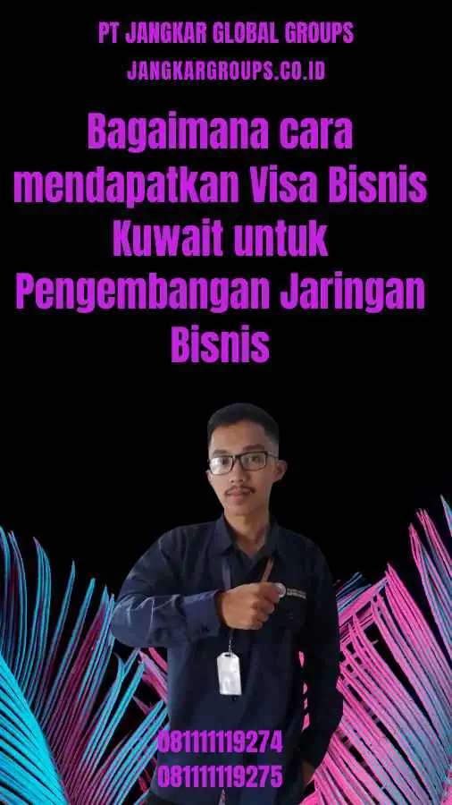 Bagaimana cara mendapatkan Visa Bisnis Kuwait untuk Pengembangan Jaringan Bisnis