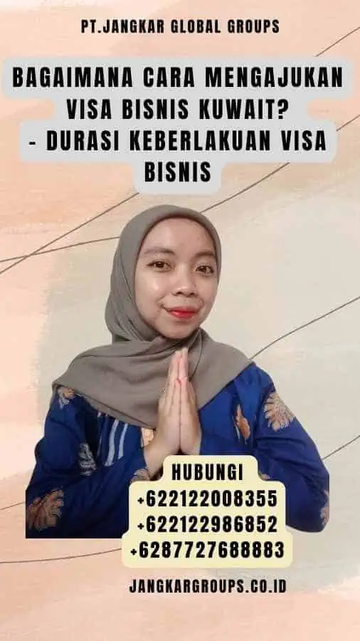 Bagaimana cara mengajukan Visa Bisnis Kuwait - Durasi Keberlakuan Visa Bisnis