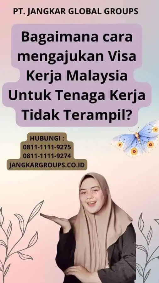 Bagaimana cara mengajukan Visa Kerja Malaysia Untuk Tenaga Kerja Tidak Terampil?