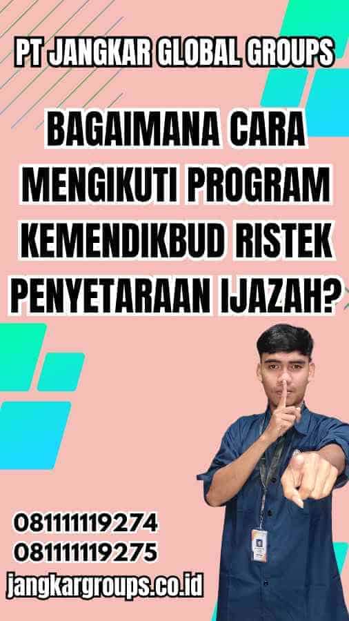 Bagaimana cara mengikuti program Kemendikbud Ristek Penyetaraan Ijazah