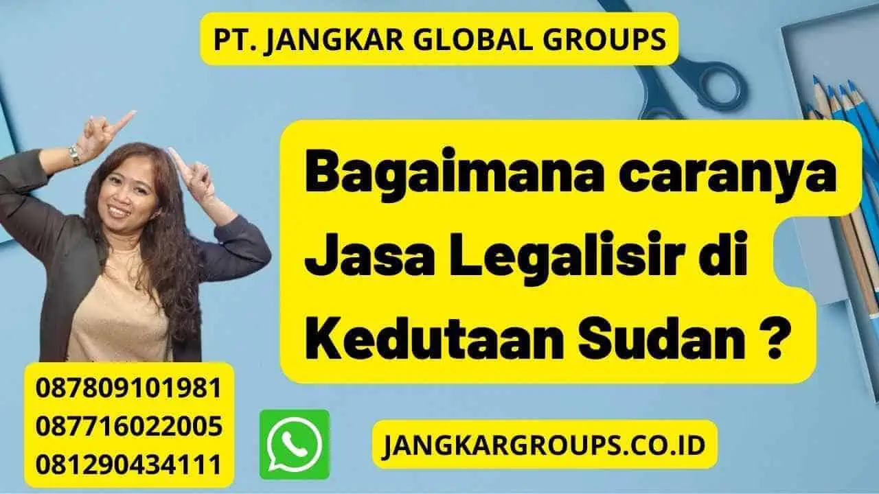 Bagaimana caranya Jasa Legalisir di Kedutaan Sudan ?