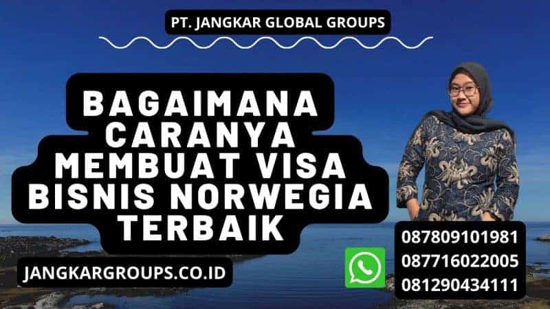 Bagaimana caranya Membuat Visa Bisnis Norwegia Terbaik