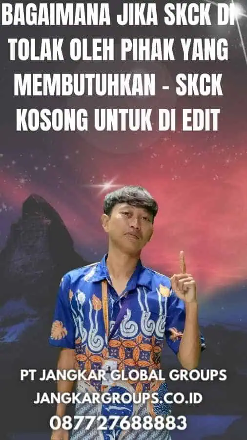 Bagaimana jika SKCK di tolak oleh pihak yang membutuhkan - SKCK Kosong Untuk Di Edit