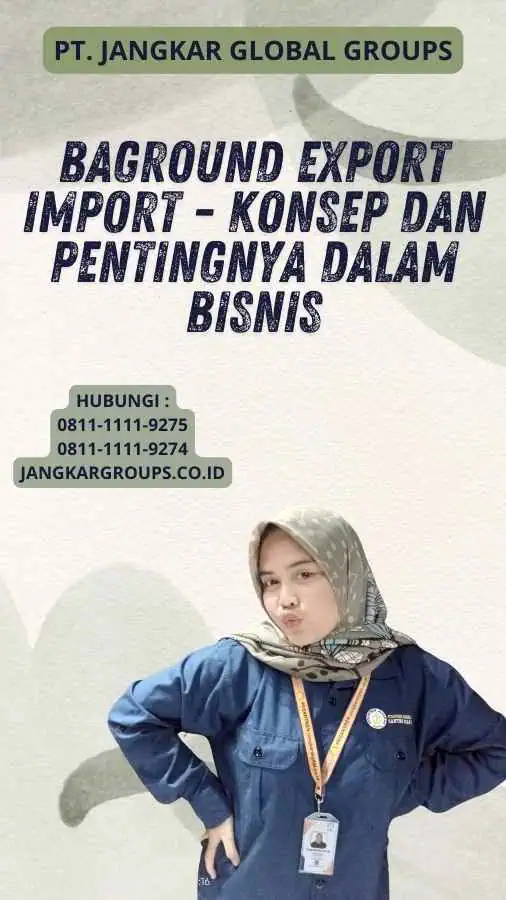 Baground Export Import - Konsep dan Pentingnya dalam Bisnis