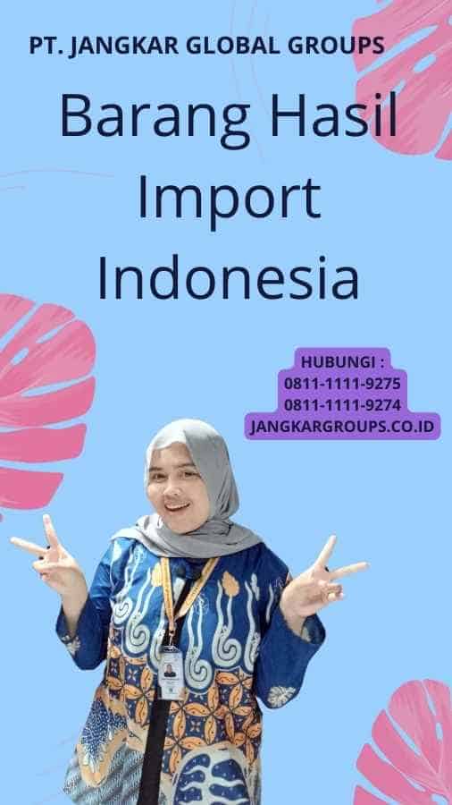 Barang Hasil Import Indonesia