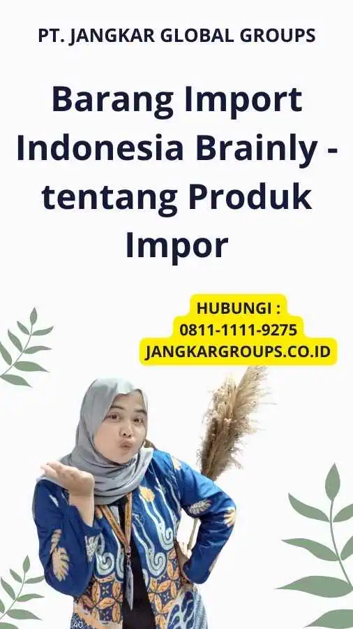 Barang Import Indonesia Brainly - tentang Produk Impor