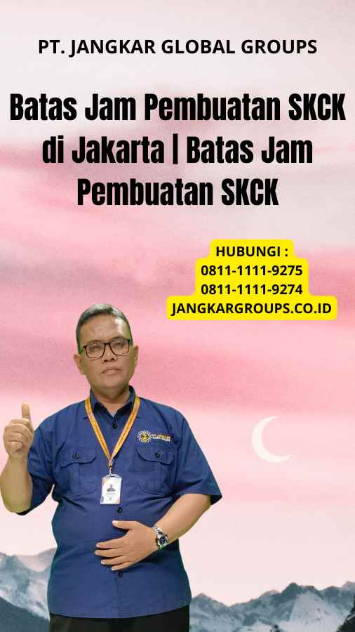 Batas Jam Pembuatan SKCK di Jakarta Batas Jam Pembuatan SKCK