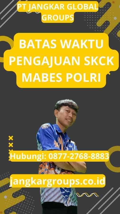 Batas Waktu Pengajuan SKCK Mabes Polri