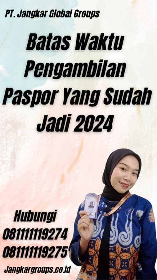 Batas Waktu Pengambilan Paspor Yang Sudah Jadi 2024