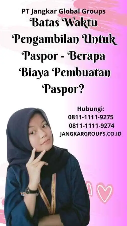 Batas Waktu Pengambilan Untuk Paspor Berapa Biaya Pembuatan Paspor