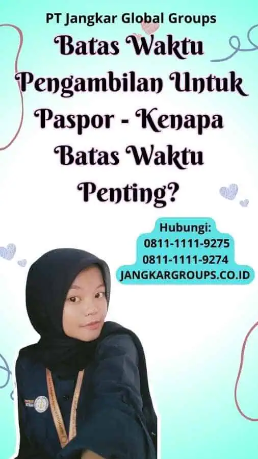 Batas Waktu Pengambilan Untuk Paspor Kenapa Batas Waktu Penting