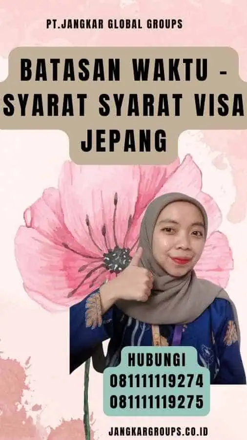 Batasan Waktu - Syarat Syarat Visa Jepang