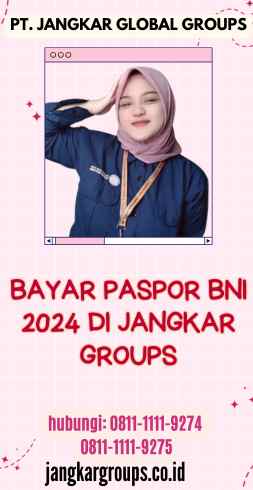 Bayar Paspor BNI 2024 di Jangkar Groups