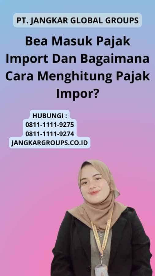 Bea Masuk Pajak Import Dan Bagaimana Cara Menghitung Pajak Impor?