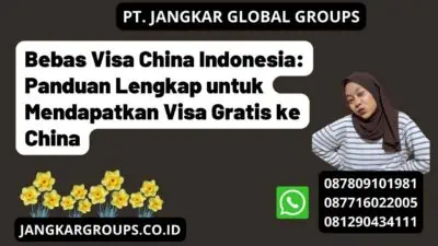 Bebas Visa China Indonesia: Panduan Lengkap untuk Mendapatkan Visa Gratis ke China