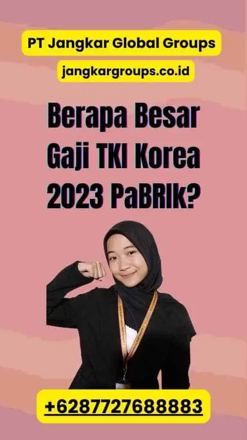 Berapa Besar Gaji TKI Korea 2023 PaBRIk?