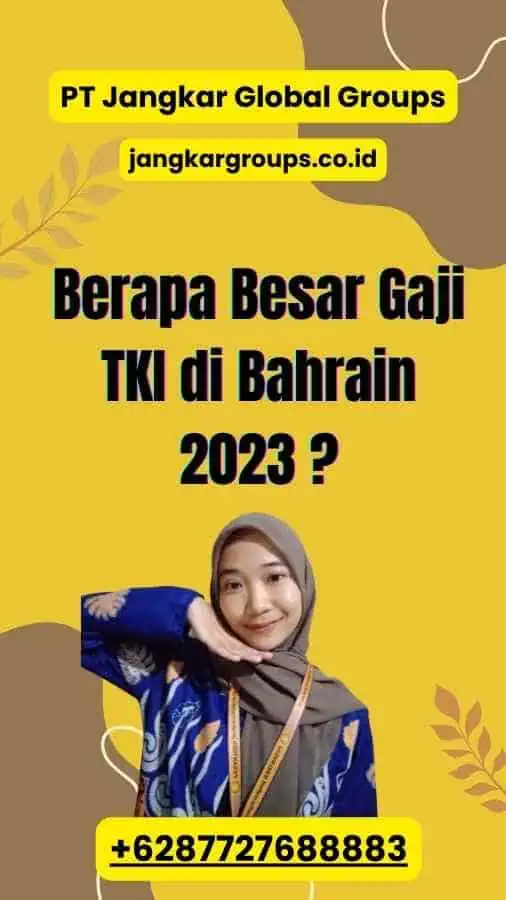 Berapa Besar Gaji TKI di Bahrain 2023 ?