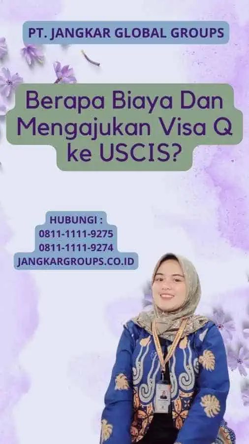 Berapa Biaya Dan Mengajukan Visa Q ke USCIS?