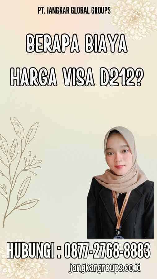 Berapa Biaya Harga Visa D212?