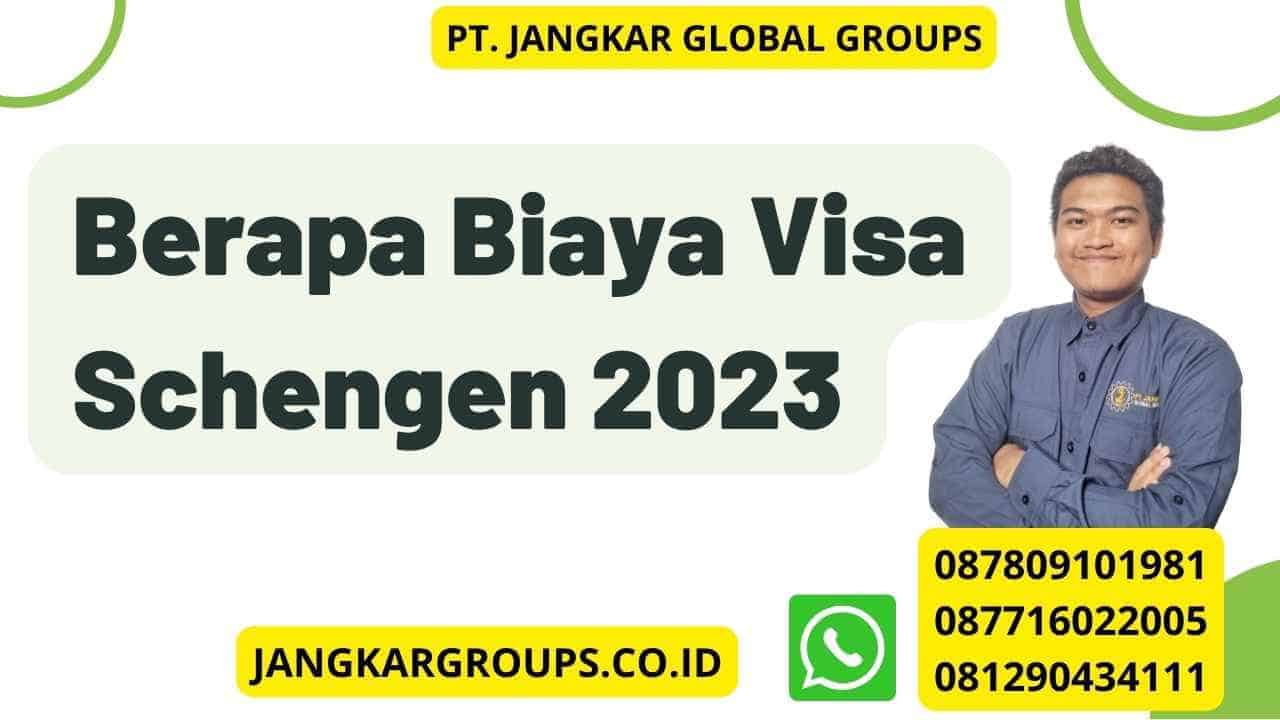 Berapa Biaya Visa Schengen 2024