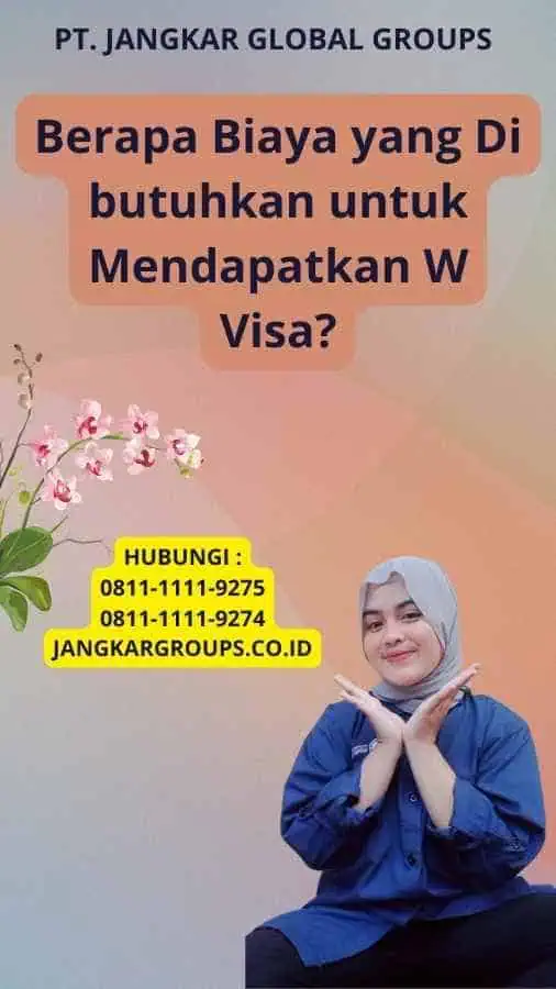 Berapa Biaya yang Di butuhkan untuk Mendapatkan W Visa?