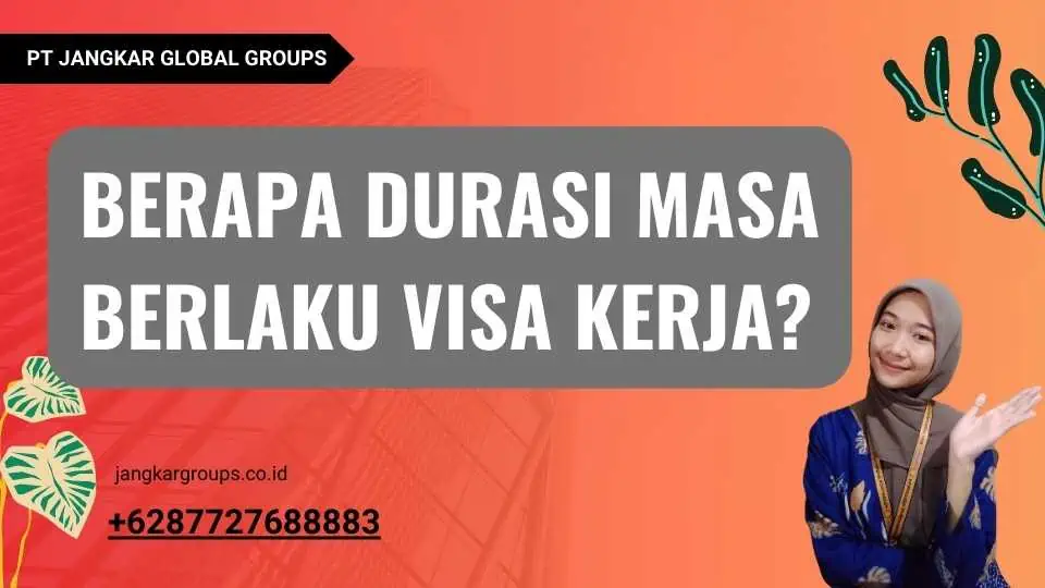 Berapa Durasi Masa Berlaku Visa Kerja?