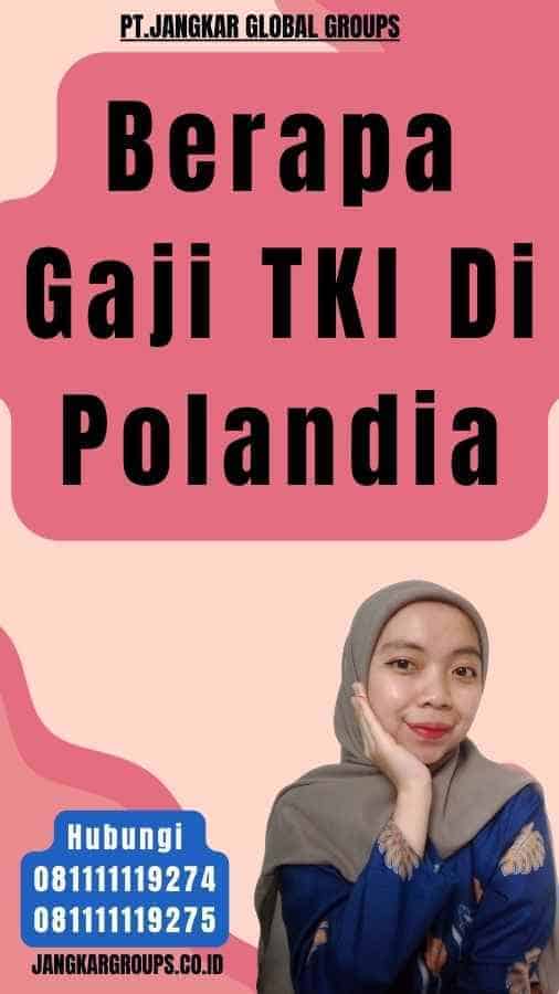 Berapa Gaji TKI Di Polandia