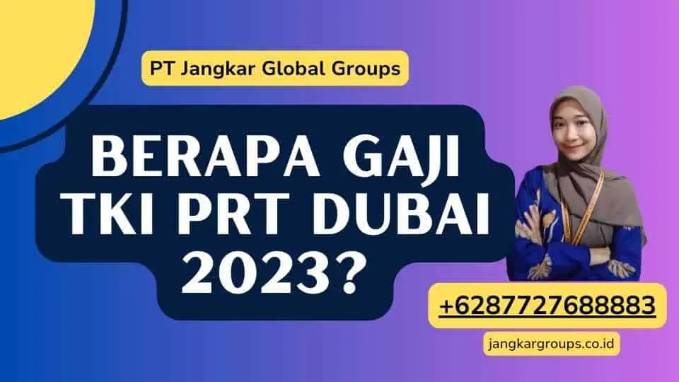 Berapa Gaji TKI Prt Dubai 2023 ?