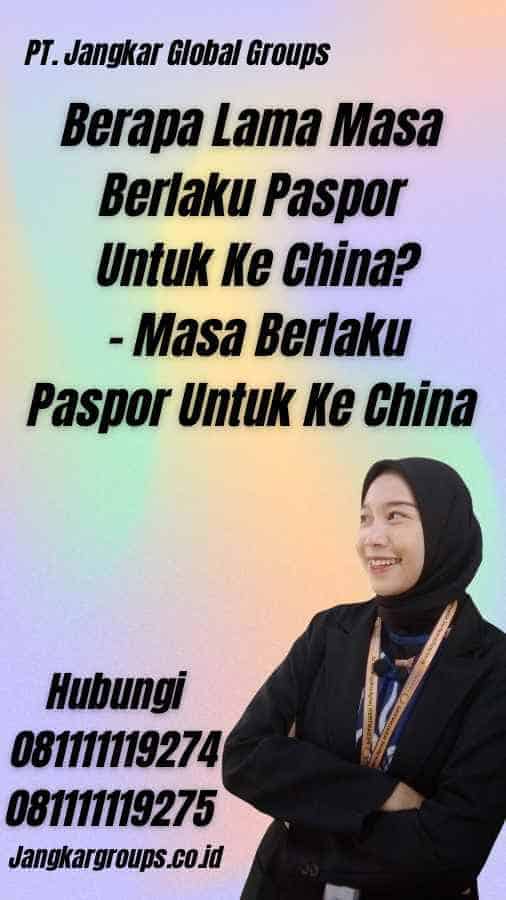 Berapa Lama Masa Berlaku Paspor Untuk Ke China? - Masa Berlaku Paspor Untuk Ke China