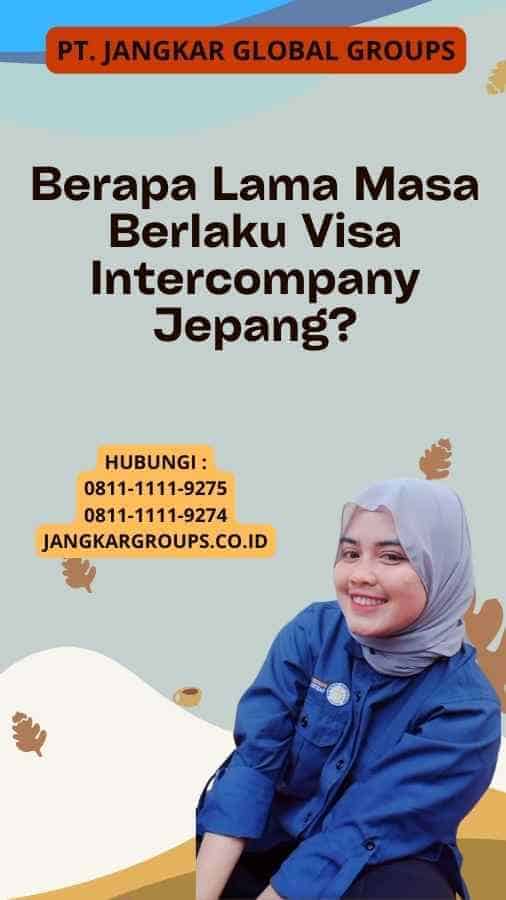 Berapa Lama Masa Berlaku Visa Intercompany Jepang?