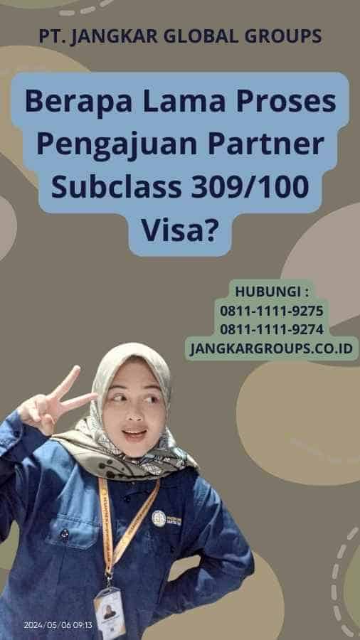 Berapa Lama Proses Pengajuan Partner Subclass 309/100 Visa?