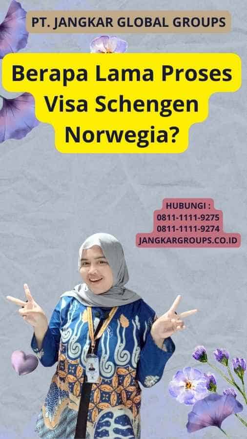 Berapa Lama Proses Visa Schengen Norwegia?