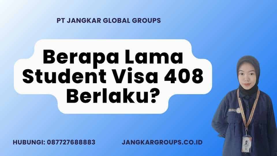 Berapa Lama Student Visa 408 Berlaku