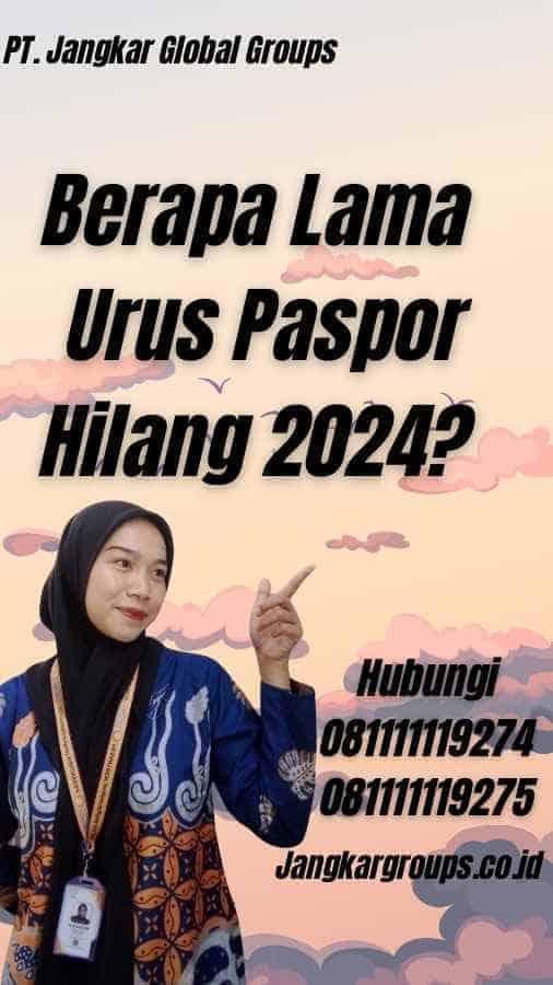 Berapa Lama Urus Paspor Hilang 2024?